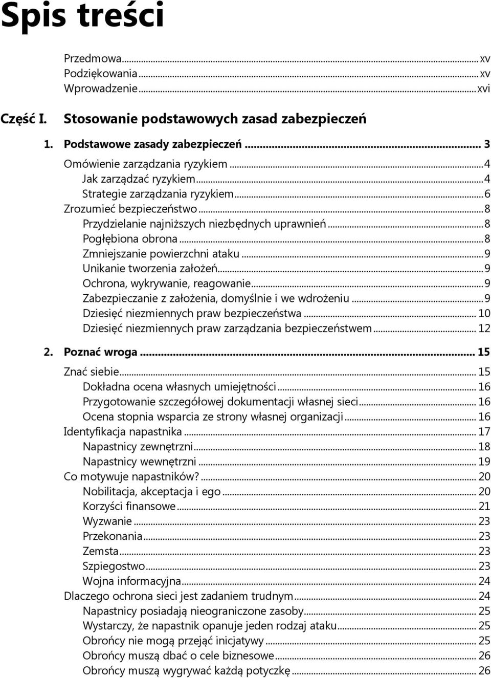 .. 8 Zmniejszanie powierzchni ataku... 9 Unikanie tworzenia założeń... 9 Ochrona, wykrywanie, reagowanie... 9 Zabezpieczanie z założenia, domyślnie i we wdrożeniu.