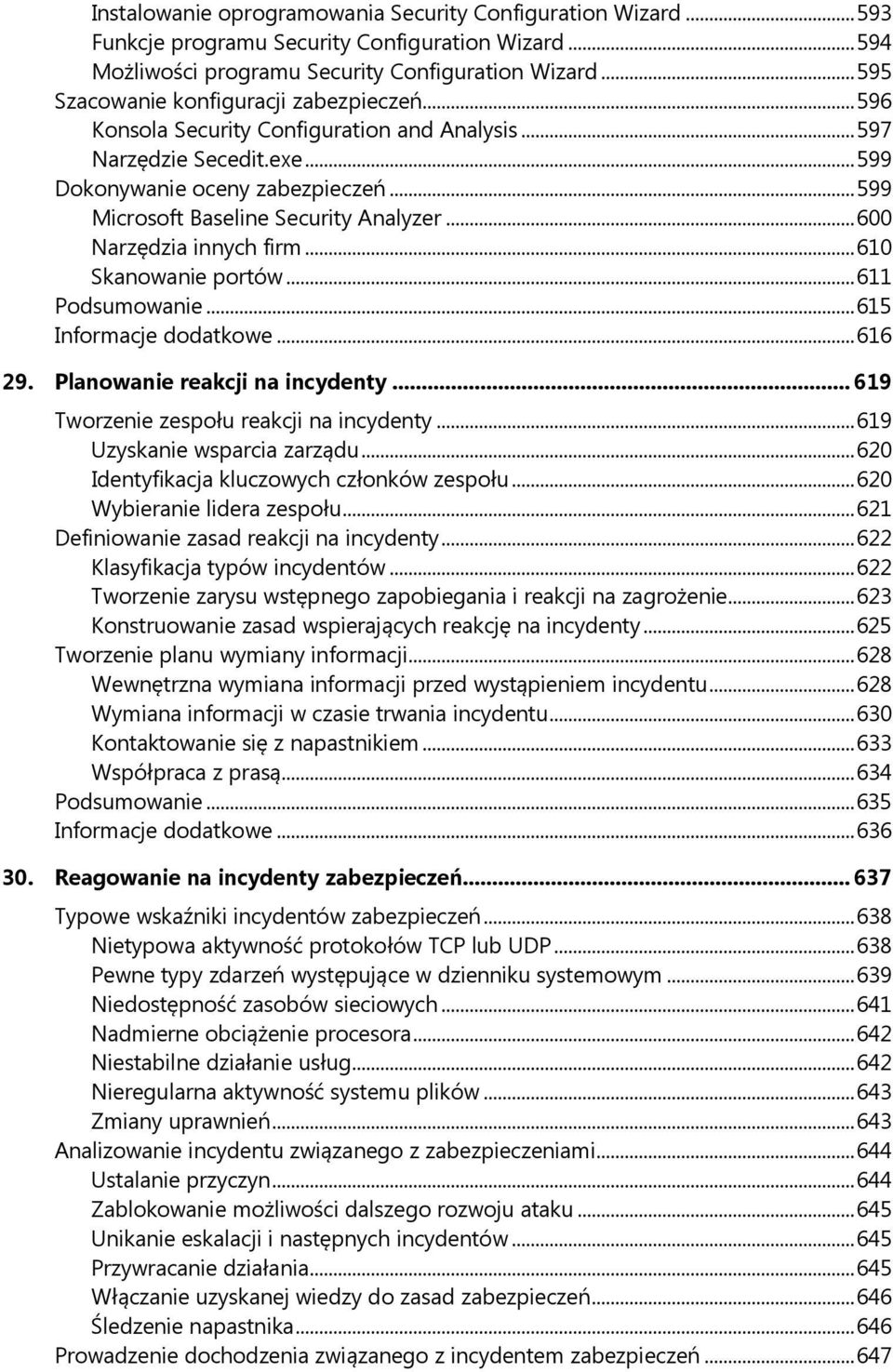 .. 599 Microsoft Baseline Security Analyzer... 600 Narzędzia innych firm... 610 Skanowanie portów... 611 Podsumowanie... 615 Informacje dodatkowe... 616 29. Planowanie reakcji na incydenty.