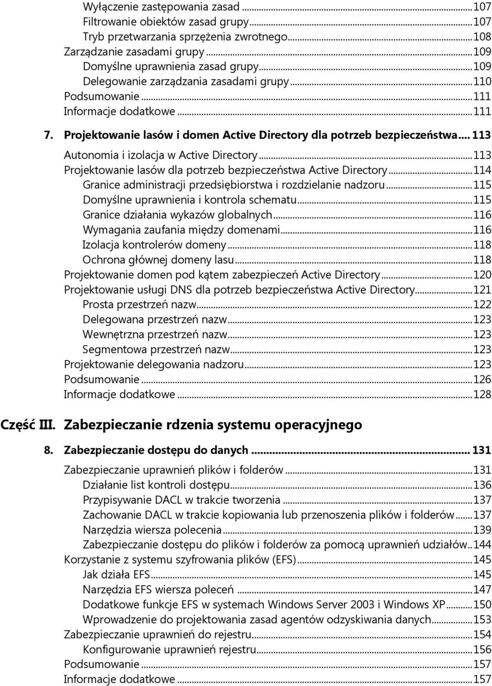 .. 113 Autonomia i izolacja w Active Directory... 113 Projektowanie lasów dla potrzeb bezpieczeństwa Active Directory... 114 Granice administracji przedsiębiorstwa i rozdzielanie nadzoru.
