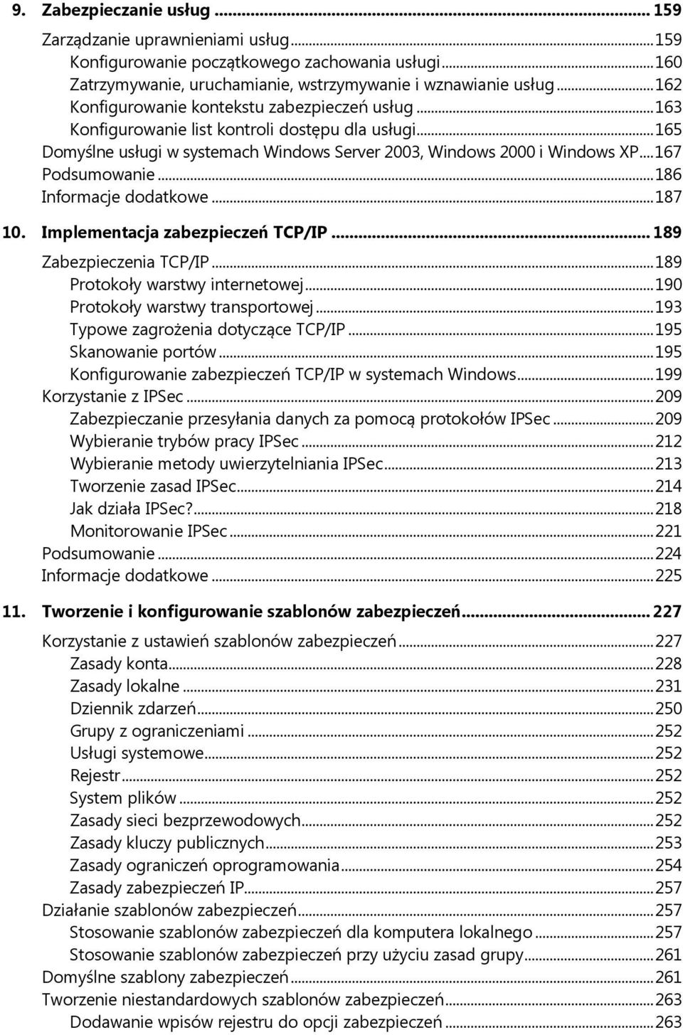 .. 167 Podsumowanie... 186 Informacje dodatkowe... 187 10. Implementacja zabezpieczeń TCP/IP... 189 Zabezpieczenia TCP/IP... 189 Protokoły warstwy internetowej... 190 Protokoły warstwy transportowej.