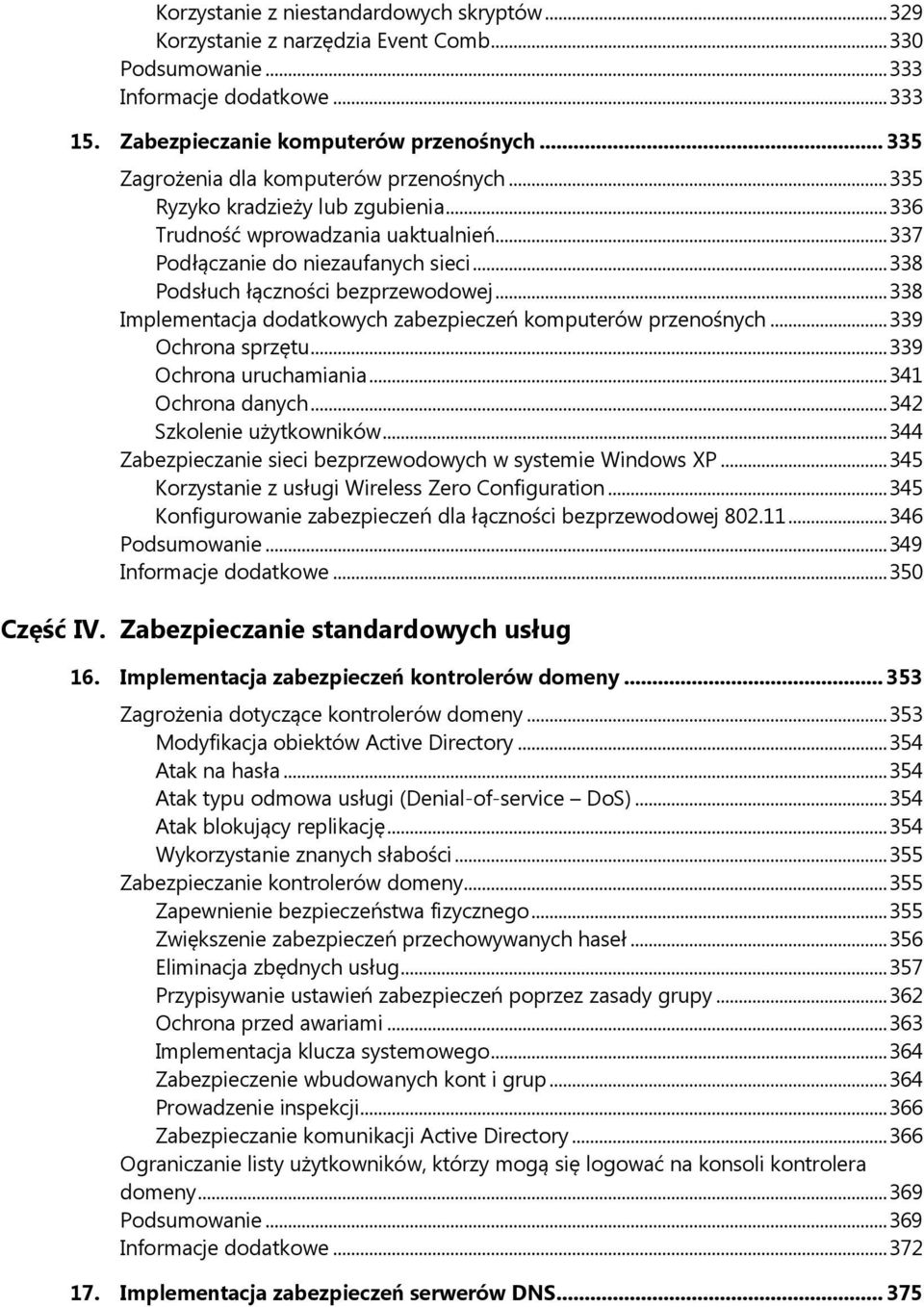 .. 338 Podsłuch łączności bezprzewodowej... 338 Implementacja dodatkowych zabezpieczeń komputerów przenośnych... 339 Ochrona sprzętu... 339 Ochrona uruchamiania... 341 Ochrona danych.