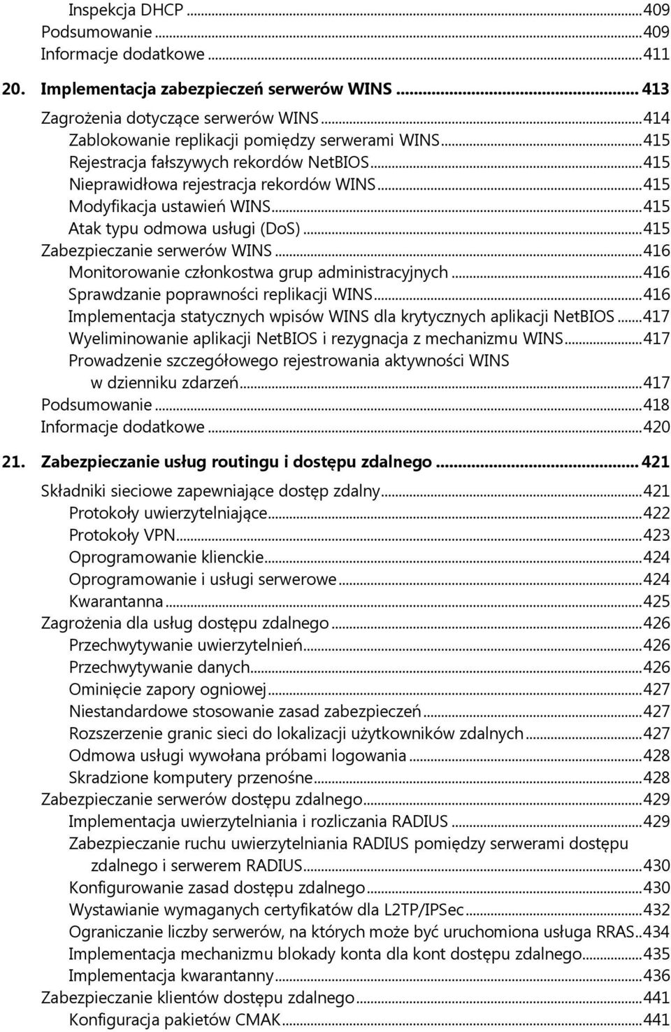 .. 415 Atak typu odmowa usługi (DoS)... 415 Zabezpieczanie serwerów WINS... 416 Monitorowanie członkostwa grup administracyjnych... 416 Sprawdzanie poprawności replikacji WINS.