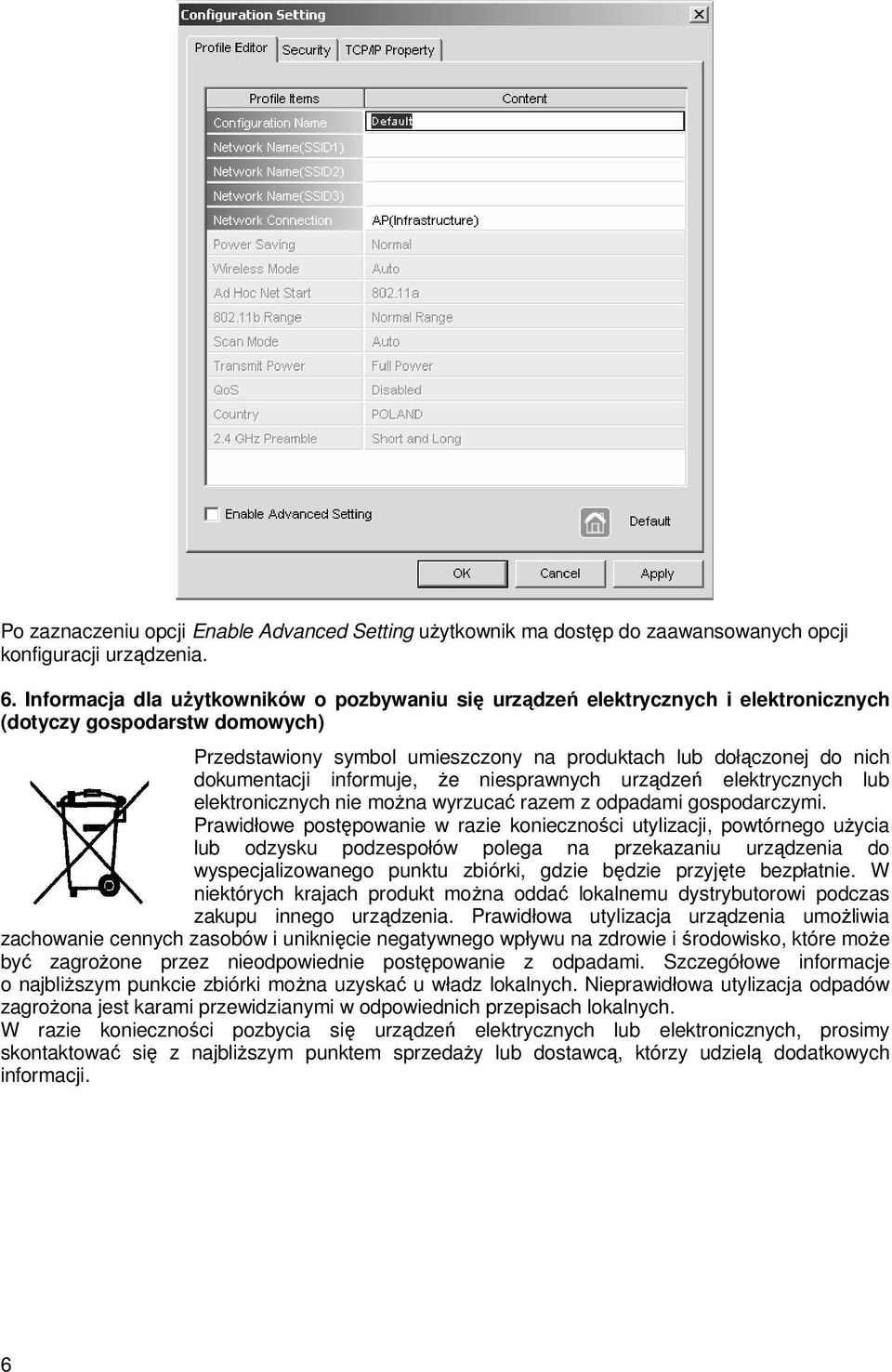 informuje, Ŝe niesprawnych urządzeń elektrycznych lub elektronicznych nie moŝna wyrzucać razem z odpadami gospodarczymi.