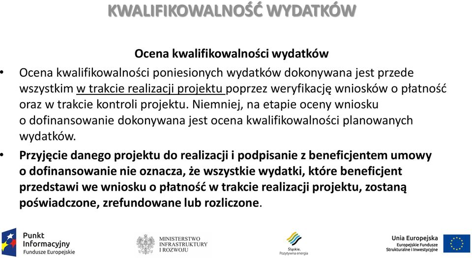 Niemniej, na etapie oceny wniosku o dofinansowanie dokonywana jest ocena kwalifikowalności planowanych wydatków.