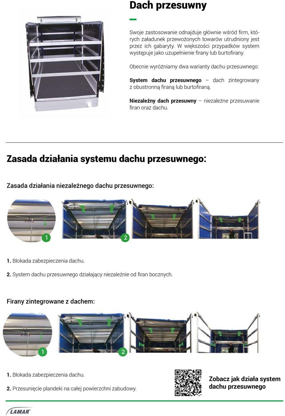Obecnie wyróżniamy dwa warianty dachu przesuwnego: System dachu przesuwnego dach zintegrowany z obustronną firaną lub burtofiraną.