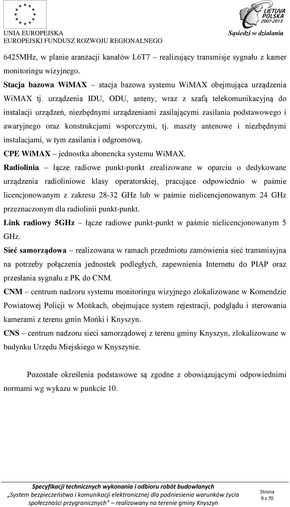 maszty antenowe i niezbędnymi instalacjami, w tym zasilania i odgromową. CPE WiMAX jednostka abonencka systemu WiMAX.