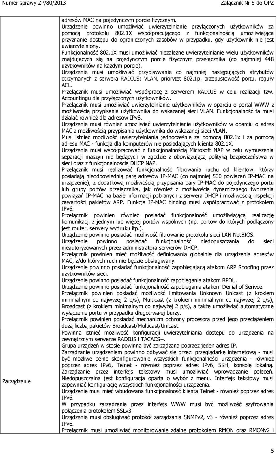 1X musi umożliwiać niezależne uwierzytelnianie wielu użytkowników znajdujących się na pojedynczym porcie fizycznym przełącznika (co najmniej 448 użytkowników na każdym porcie).