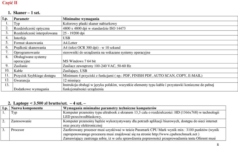 Oprogramowanie sterowniki do urządzenia na wskazane systemy operacyjne 8. Obsługiwane systemy operacyjne MS Windows 7 64 bit 9. Zasilanie Zasilacz zewnętrzny 100-240 VAC, 50-60 Hz 10.