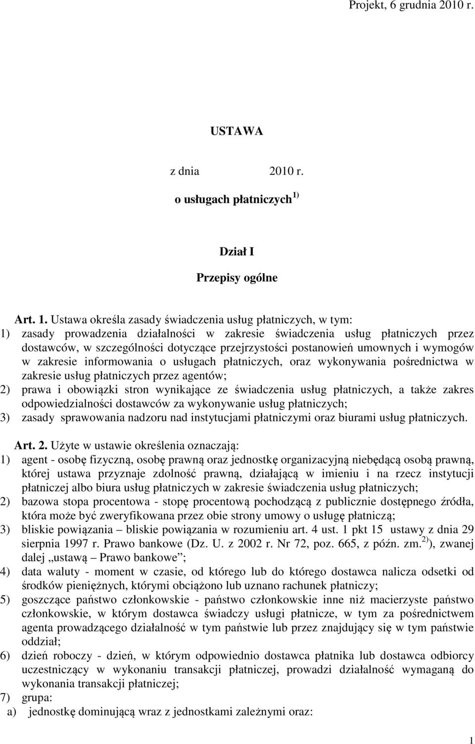 Ustawa określa zasady świadczenia usług płatniczych, w tym: 1) zasady prowadzenia działalności w zakresie świadczenia usług płatniczych przez dostawców, w szczególności dotyczące przejrzystości