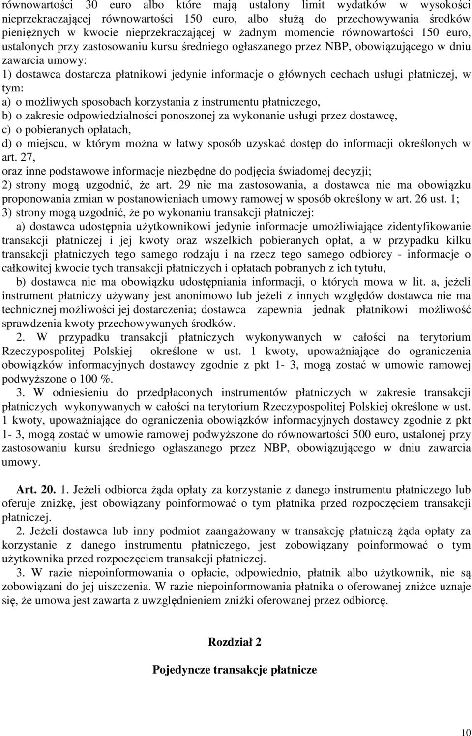 głównych cechach usługi płatniczej, w tym: a) o możliwych sposobach korzystania z instrumentu płatniczego, b) o zakresie odpowiedzialności ponoszonej za wykonanie usługi przez dostawcę, c) o