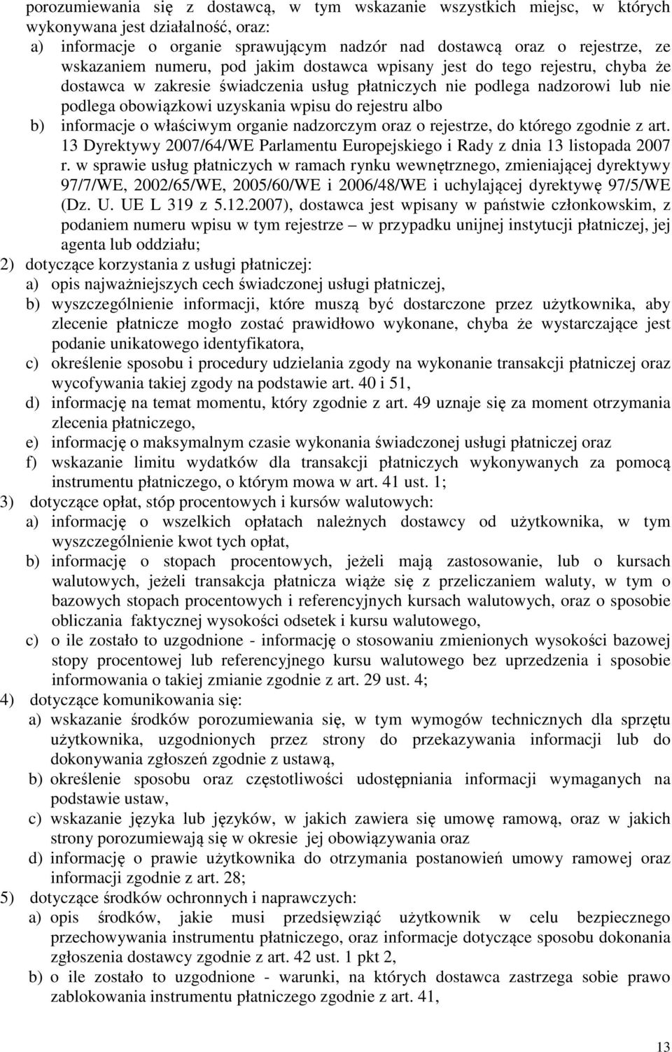 b) informacje o właściwym organie nadzorczym oraz o rejestrze, do którego zgodnie z art. 13 Dyrektywy 2007/64/WE Parlamentu Europejskiego i Rady z dnia 13 listopada 2007 r.