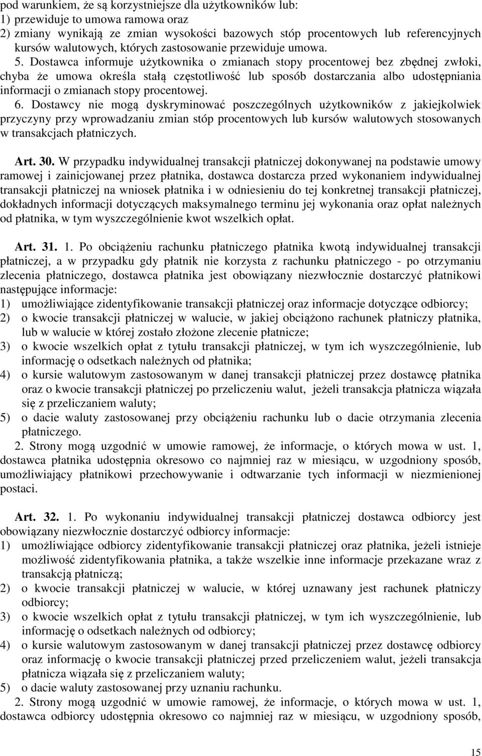 Dostawca informuje użytkownika o zmianach stopy procentowej bez zbędnej zwłoki, chyba że umowa określa stałą częstotliwość lub sposób dostarczania albo udostępniania informacji o zmianach stopy