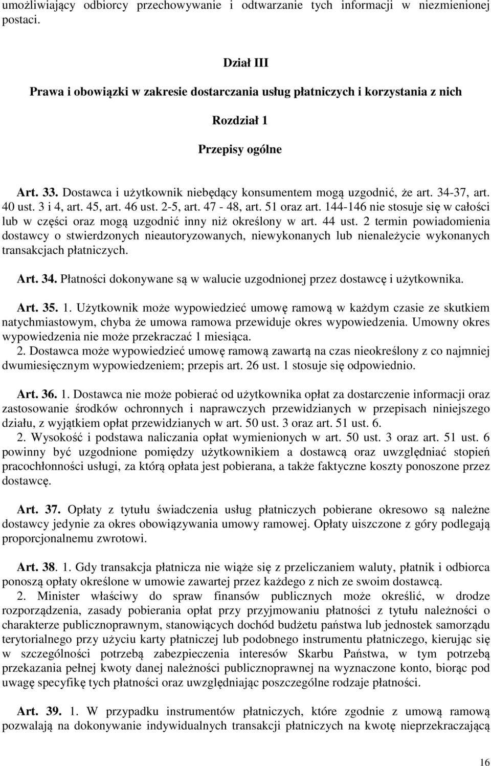 34-37, art. 40 ust. 3 i 4, art. 45, art. 46 ust. 2-5, art. 47-48, art. 51 oraz art. 144-146 nie stosuje się w całości lub w części oraz mogą uzgodnić inny niż określony w art. 44 ust.