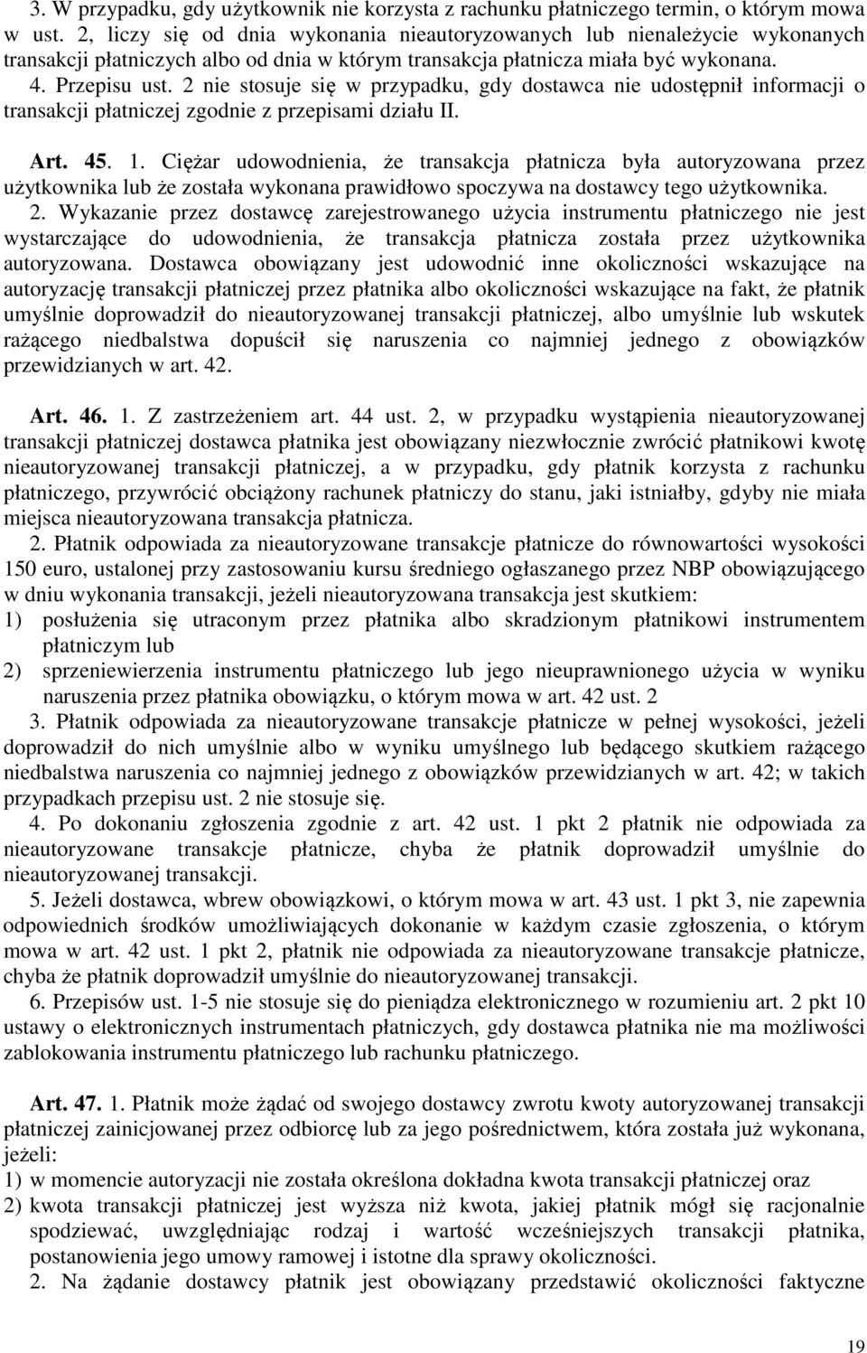 2 nie stosuje się w przypadku, gdy dostawca nie udostępnił informacji o transakcji płatniczej zgodnie z przepisami działu II. Art. 45. 1.