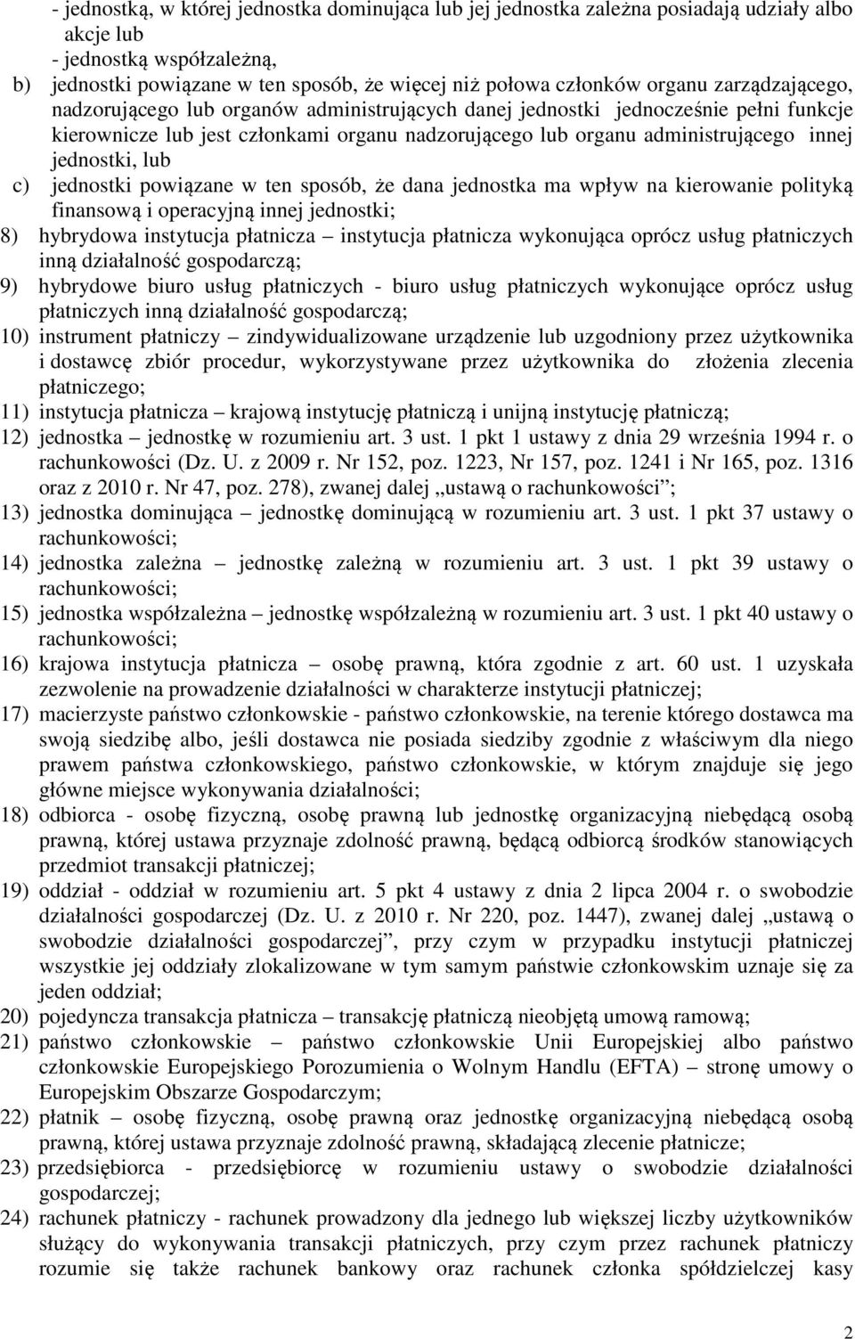 jednostki, lub c) jednostki powiązane w ten sposób, że dana jednostka ma wpływ na kierowanie polityką finansową i operacyjną innej jednostki; 8) hybrydowa instytucja płatnicza instytucja płatnicza