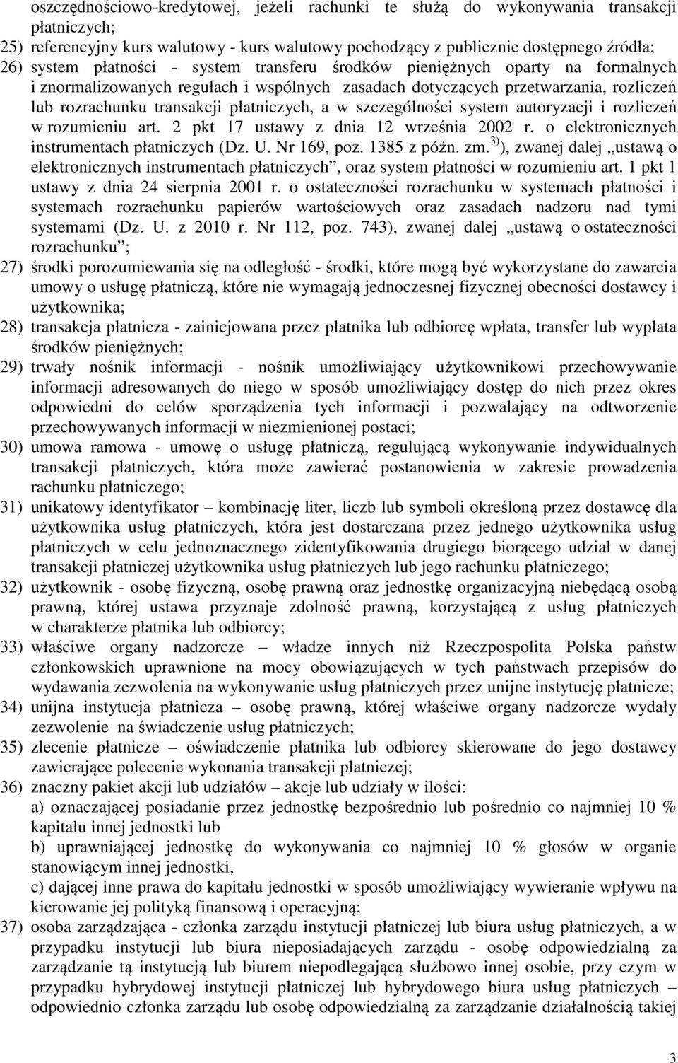 szczególności system autoryzacji i rozliczeń w rozumieniu art. 2 pkt 17 ustawy z dnia 12 września 2002 r. o elektronicznych instrumentach płatniczych (Dz. U. Nr 169, poz. 1385 z późn. zm.