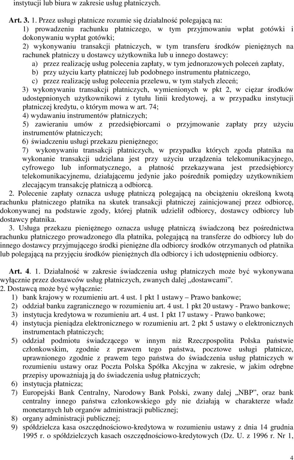 płatniczych, w tym transferu środków pieniężnych na rachunek płatniczy u dostawcy użytkownika lub u innego dostawcy: a) przez realizację usług polecenia zapłaty, w tym jednorazowych poleceń zapłaty,