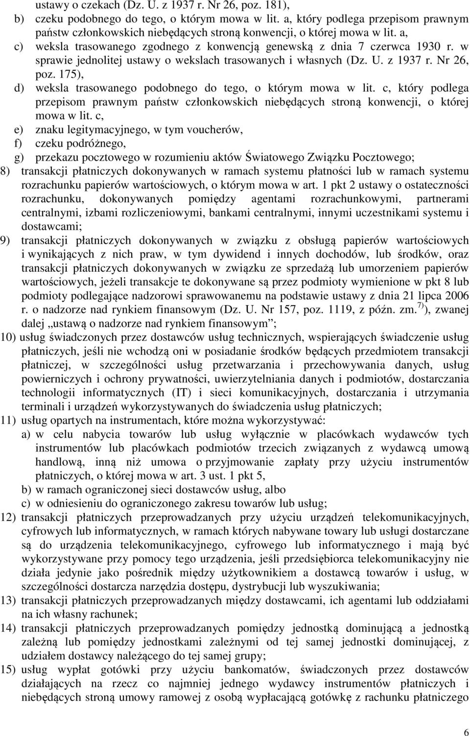 w sprawie jednolitej ustawy o wekslach trasowanych i własnych (Dz. U. z 1937 r. Nr 26, poz. 175), d) weksla trasowanego podobnego do tego, o którym mowa w lit.