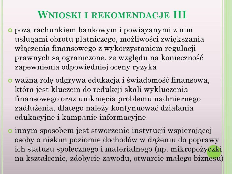 wykluczenia finansowego oraz uniknięcia problemu nadmiernego zadłużenia, dlatego należy kontynuować działania edukacyjne i kampanie informacyjne innym sposobem jest stworzenie