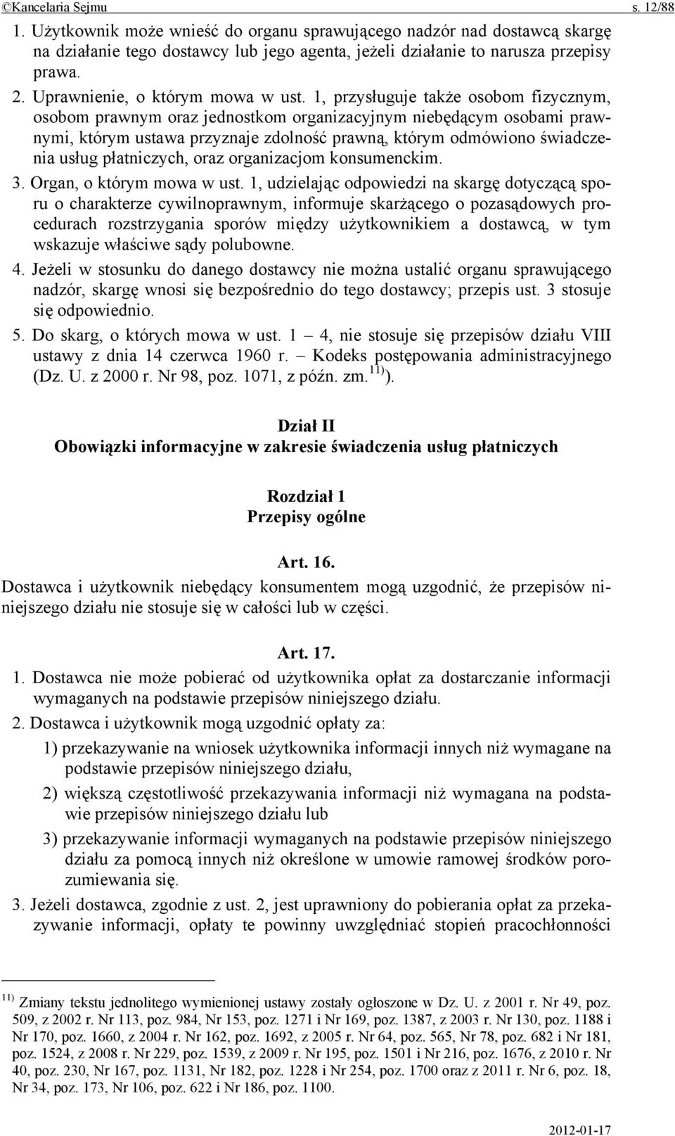 1, przysługuje także osobom fizycznym, osobom prawnym oraz jednostkom organizacyjnym niebędącym osobami prawnymi, którym ustawa przyznaje zdolność prawną, którym odmówiono świadczenia usług