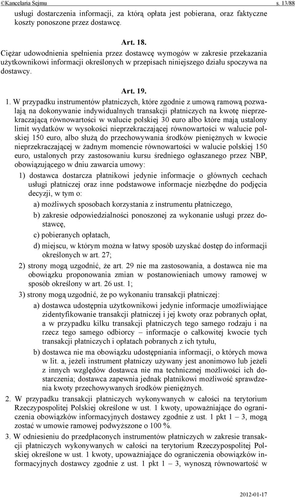 . 1. W przypadku instrumentów płatniczych, które zgodnie z umową ramową pozwalają na dokonywanie indywidualnych transakcji płatniczych na kwotę nieprzekraczającą równowartości w walucie polskiej 30
