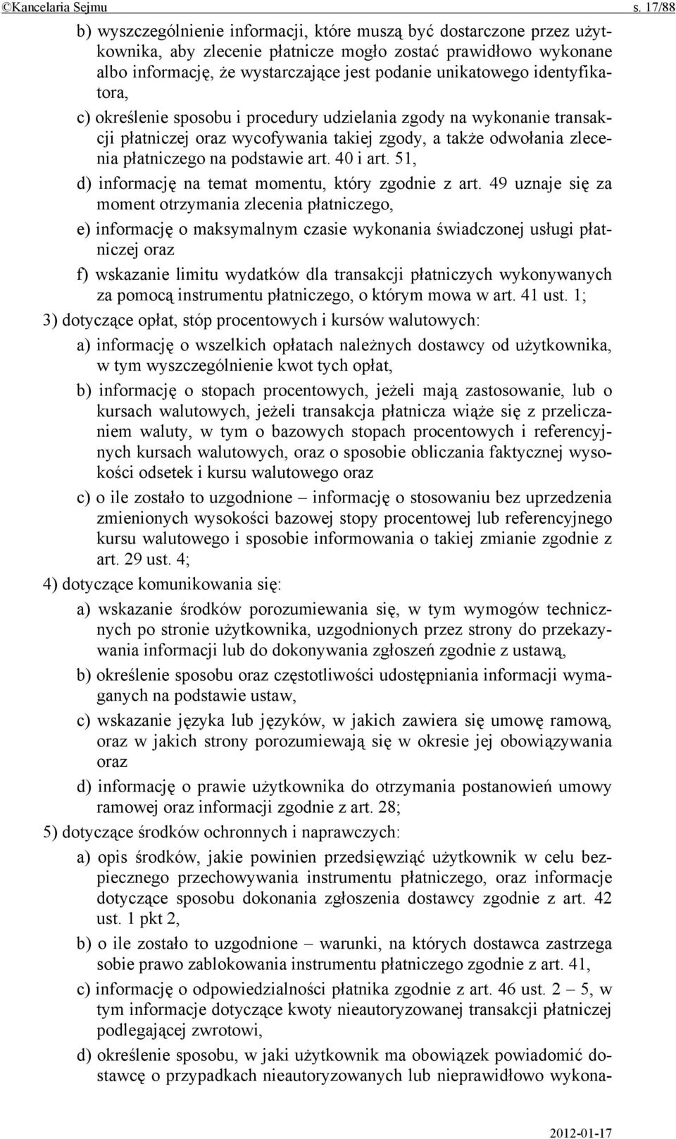 identyfikatora, c) określenie sposobu i procedury udzielania zgody na wykonanie transakcji płatniczej oraz wycofywania takiej zgody, a także odwołania zlecenia płatniczego na podstawie art. 40 i art.