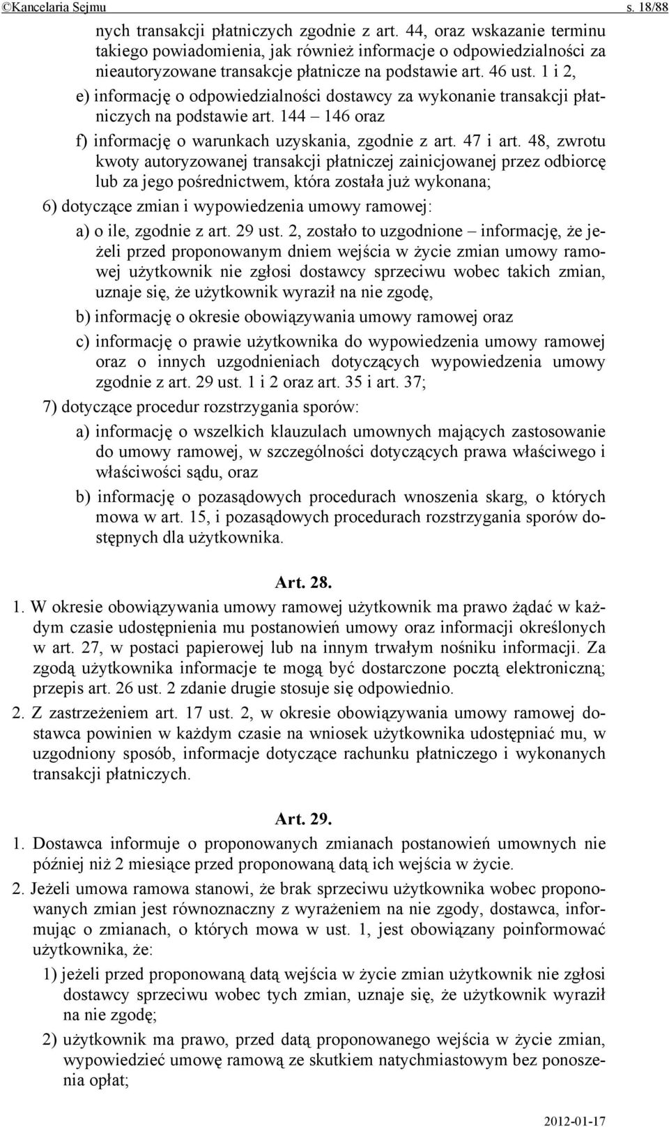 1 i 2, e) informację o odpowiedzialności dostawcy za wykonanie transakcji płatniczych na podstawie art. 144 146 oraz f) informację o warunkach uzyskania, zgodnie z art. 47 i art.