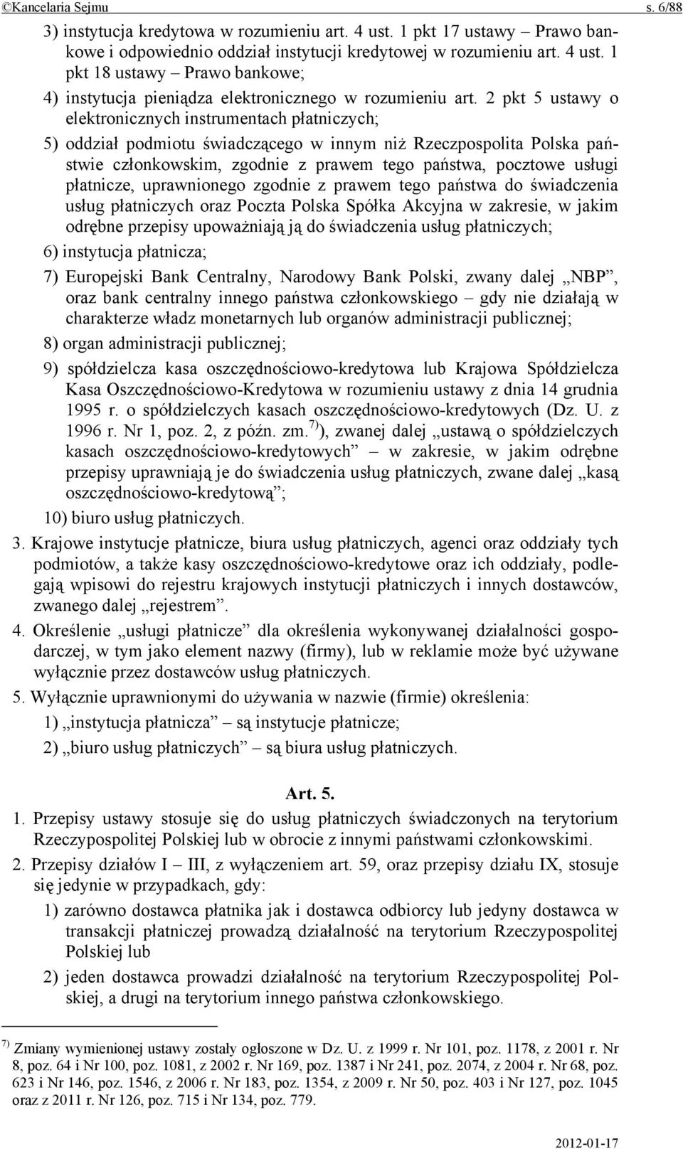 płatnicze, uprawnionego zgodnie z prawem tego państwa do świadczenia usług płatniczych oraz Poczta Polska Spółka Akcyjna w zakresie, w jakim odrębne przepisy upoważniają ją do świadczenia usług