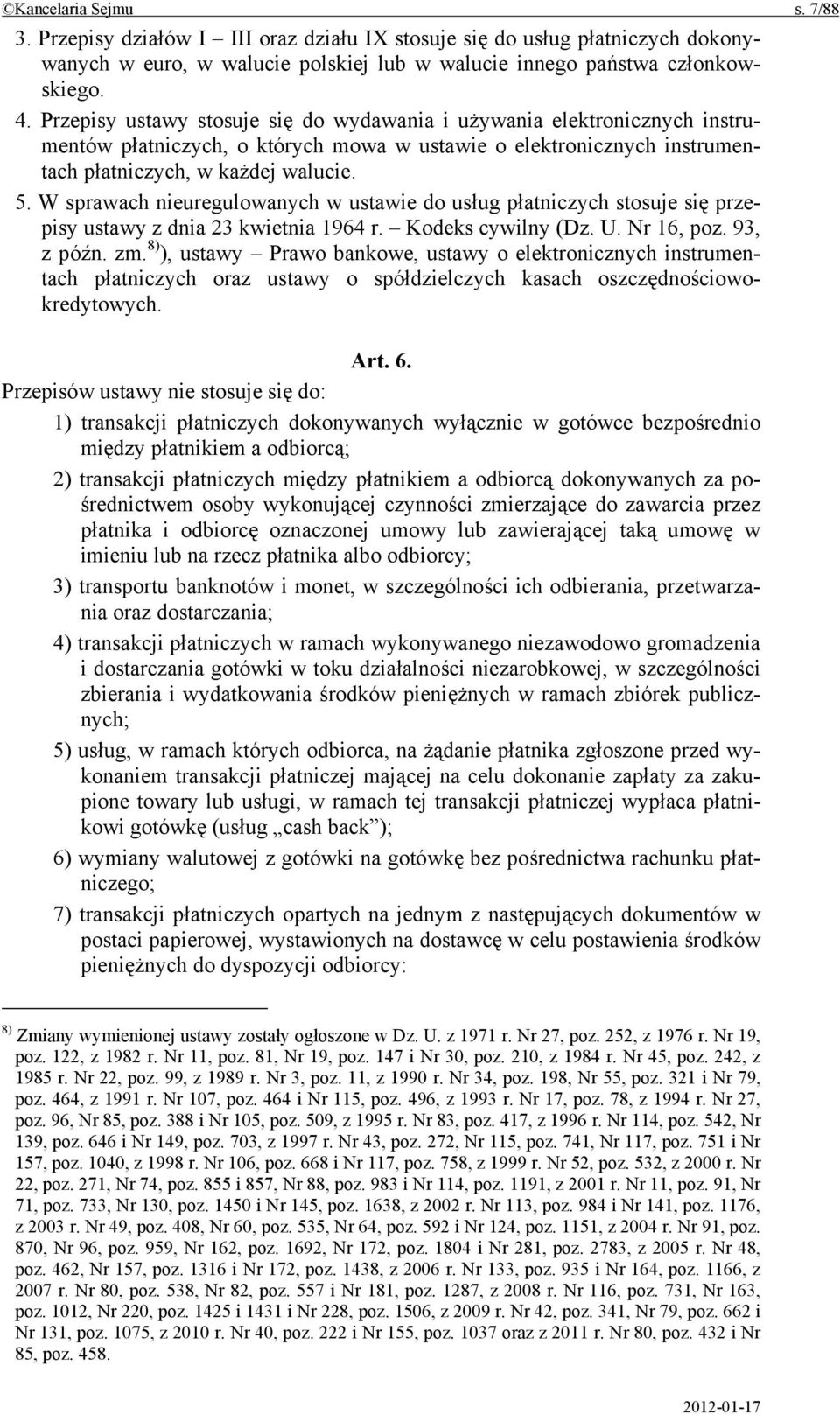 W sprawach nieuregulowanych w ustawie do usług płatniczych stosuje się przepisy ustawy z dnia 23 kwietnia 1964 r. Kodeks cywilny (Dz. U. Nr 16, poz. 93, z późn. zm.