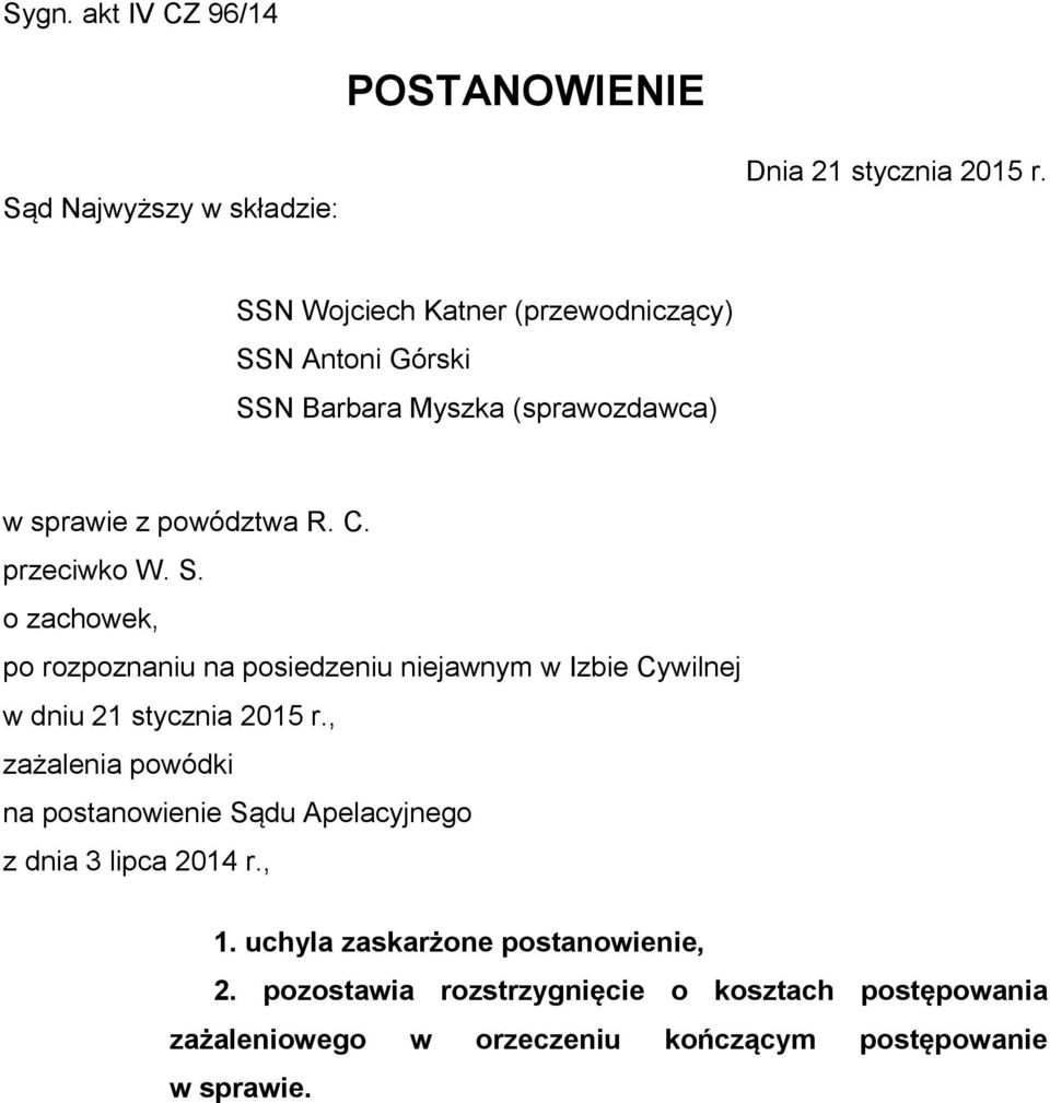 , zażalenia powódki na postanowienie Sądu Apelacyjnego z dnia 3 lipca 2014 r., 1. uchyla zaskarżone postanowienie, 2.