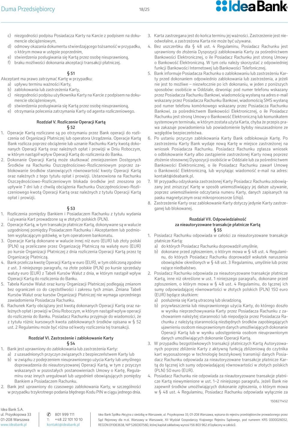 51 Akceptant ma prawo zatrzymać Kartę w przypadku: a) upływu terminu ważności Karty, b) zablokowania lub zastrzeżenia Karty, c) niezgodności podpisu użytkownika Karty na Karcie z podpisem na