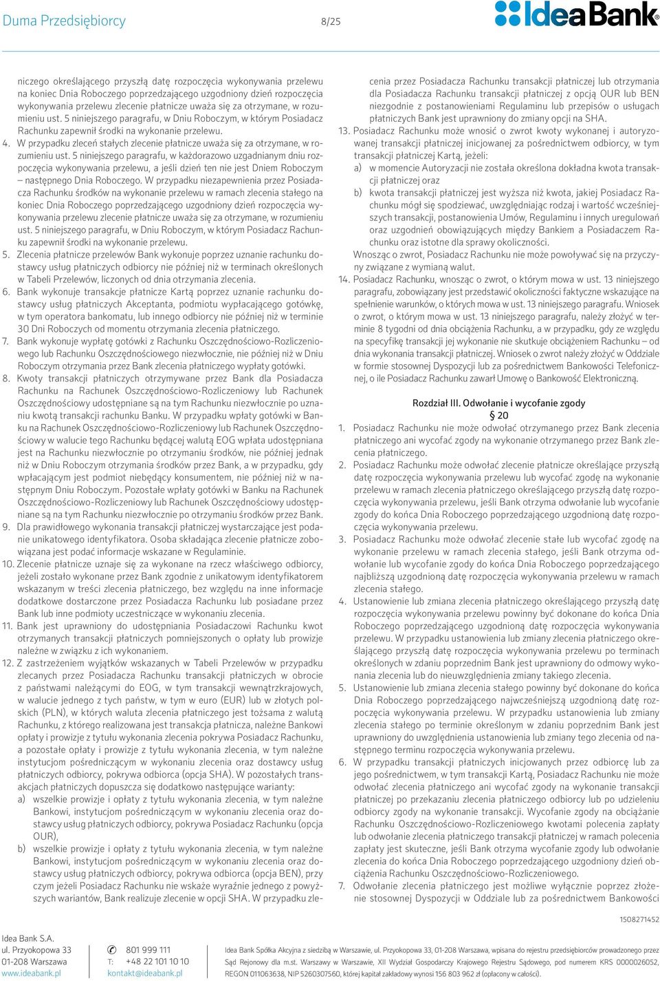 W przypadku zleceń stałych zlecenie płatnicze uważa się za otrzymane, w rozumieniu ust.