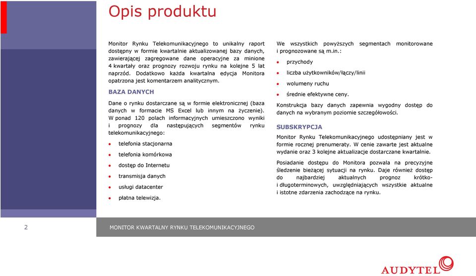 BAZA DANYCH Dane o rynku dostarczane są w formie elektronicznej (baza danych w formacie MS Excel lub innym na życzenie).