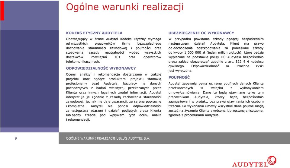 ODPOWIEDZIALNOŚĆ WYKONAWCY Oceny, analizy i rekomendacje dostarczane w trakcie projektu oraz będące produktami projektu stanowią profesjonalny osąd Audytela, bazujący na danych pochodzących z badań