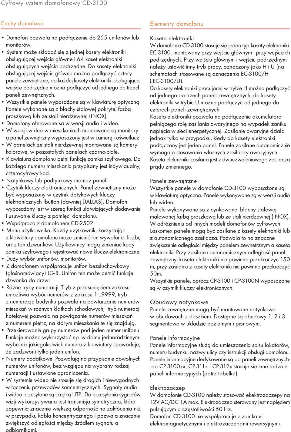 Do kasety elektroniki obs³uguj¹cej wejœcie g³ówne mo na pod³¹czyæ cztery panele zewnêtrzne, do ka dej kasety elektroniki obs³uguj¹cej wejœcie podrzêdne mo na pod³¹czyæ od jednego do trzech paneli