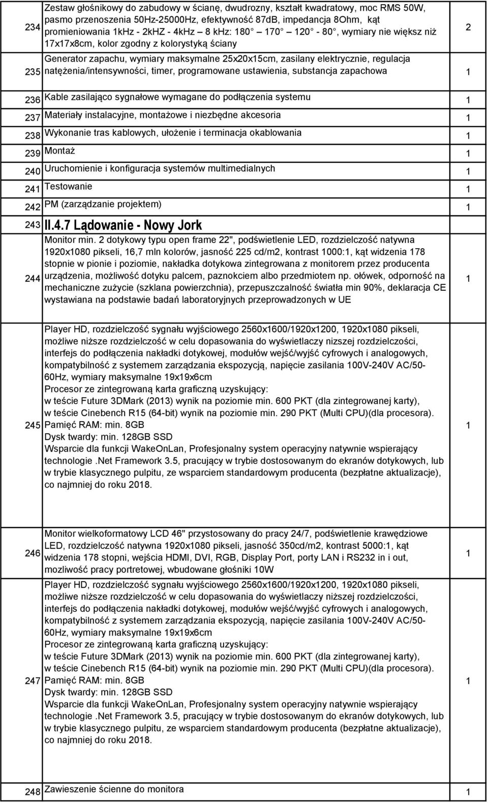 programowane ustawienia, substancja zapachowa 36 Kable zasilająco sygnałowe wymagane do podłączenia systemu 37 Materiały instalacyjne, montażowe i niezbędne akcesoria 38 Wykonanie tras kablowych,