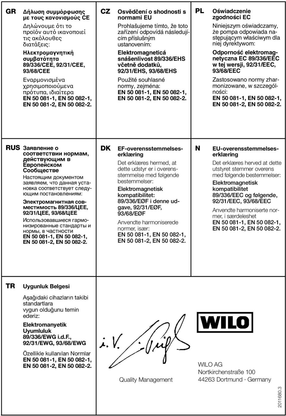 vãetnû dodatkû, 92/31/EHS, 93/68/EHS PouÏité souhlasné normy, zejména: PL OÊwiadczenie zgodnoêci EC Niniejszym oêwiadczamy, e pompa odpowiada nast pujàcym w aêciwym dla niej dyrektywom: OdpornoÊç