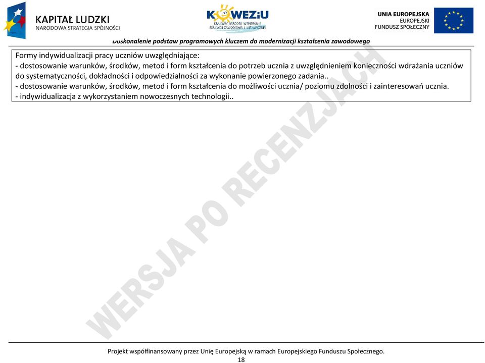 . - dostosowanie warunków, środków, metod i form kształcenia do możliwości ucznia/ poziomu zdolności i zainteresowań ucznia.