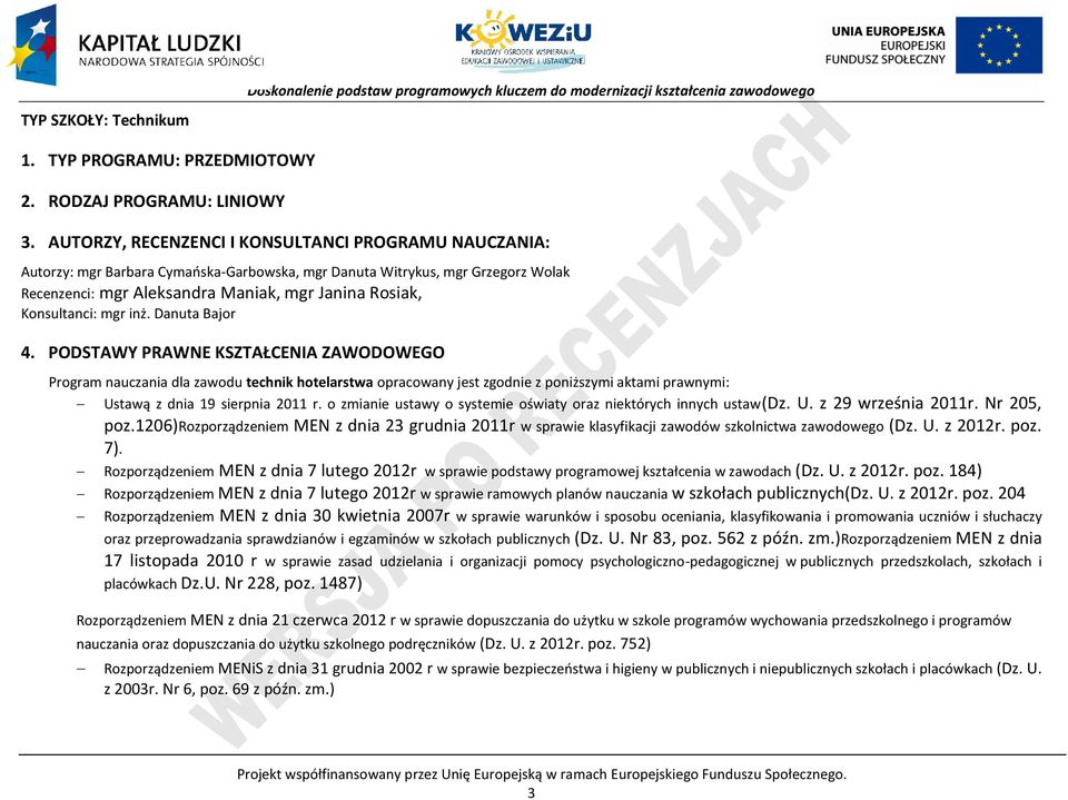 inż. Danuta Bajor 4. ODSTAWY RAWNE KSZTAŁENIA ZAWODOWEGO rogram nauczania dla zawodu technik hotelarstwa opracowany jest zgodnie z poniższymi aktami prawnymi: Ustawą z dnia 19 sierpnia 2011 r.