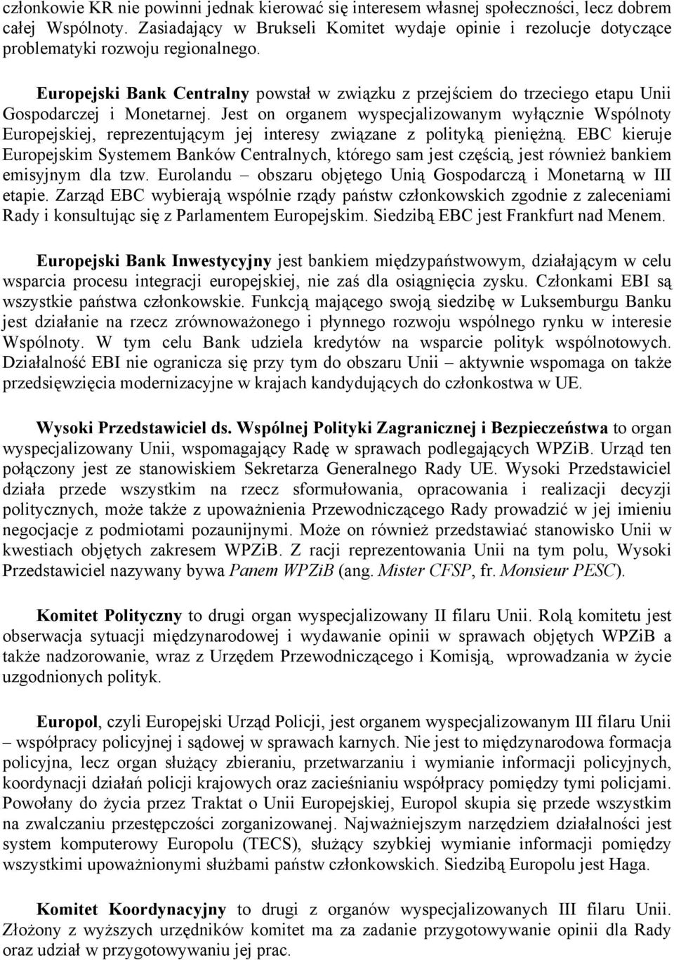 Europejski Bank Centralny powstał w związku z przejściem do trzeciego etapu Unii Gospodarczej i Monetarnej.