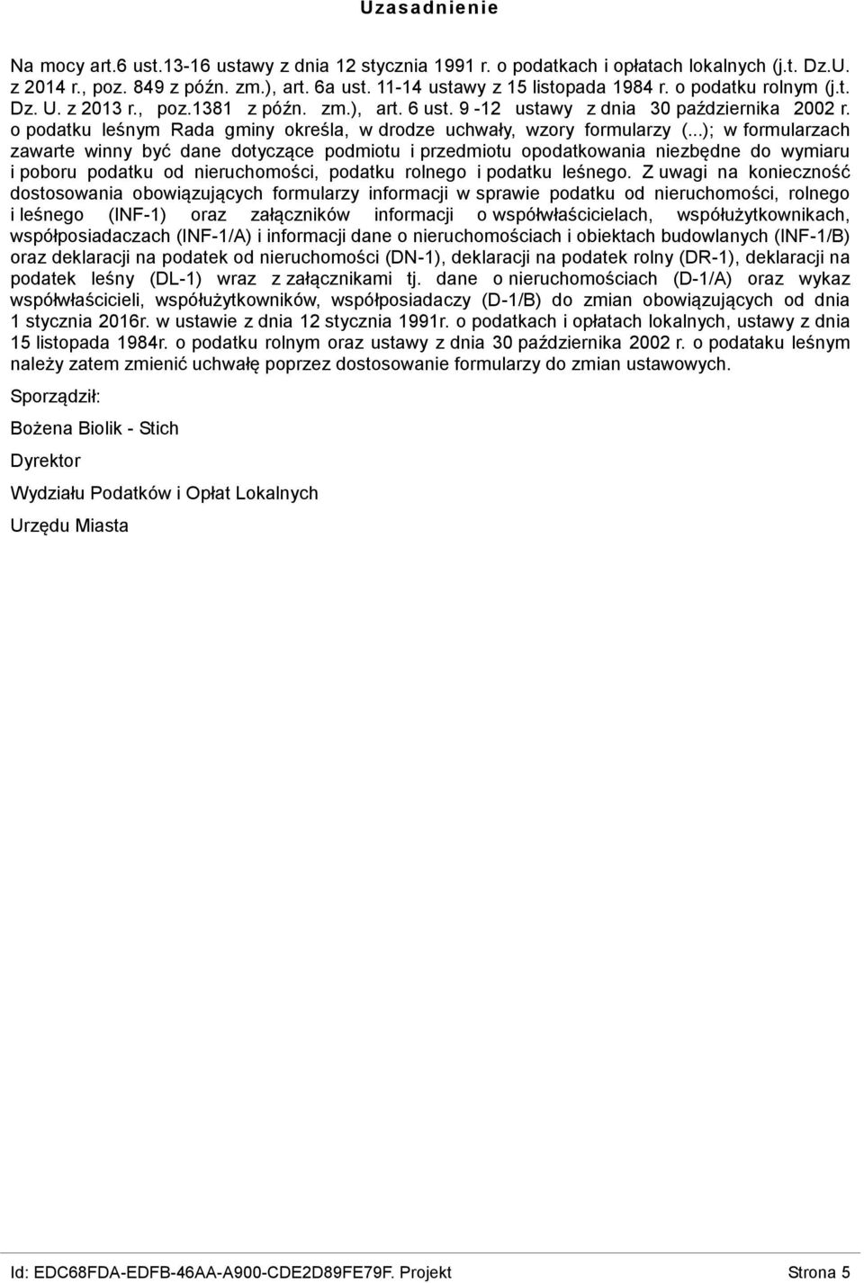 ..); w formularzach zawarte winny być dane dotyczące podmiotu i przedmiotu opodatkowania niezbędne do wymiaru i poboru podatku od nieruchomości, podatku rolnego i podatku leśnego.