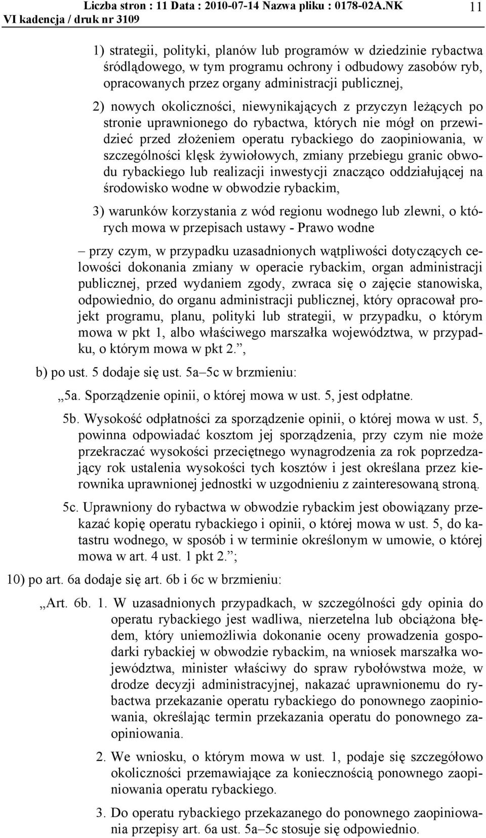 okoliczności, niewynikających z przyczyn leżących po stronie uprawnionego do rybactwa, których nie mógł on przewidzieć przed złożeniem operatu rybackiego do zaopiniowania, w szczególności klęsk