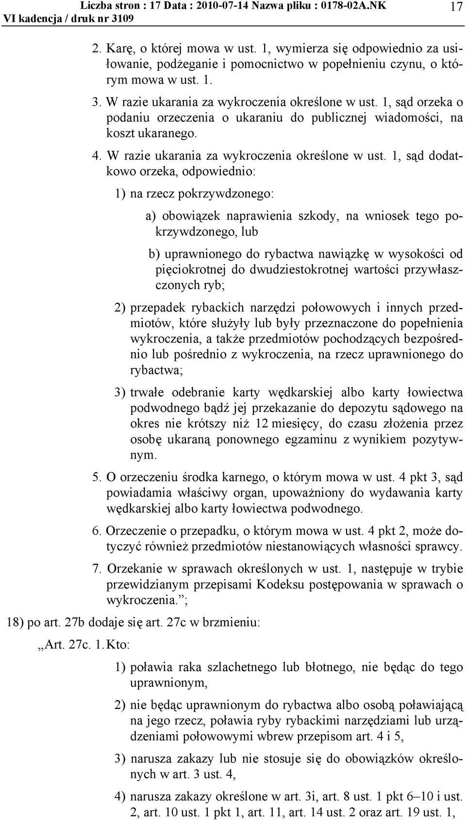 1, sąd orzeka o podaniu orzeczenia o ukaraniu do publicznej wiadomości, na koszt ukaranego. 4. W razie ukarania za wykroczenia określone w ust.