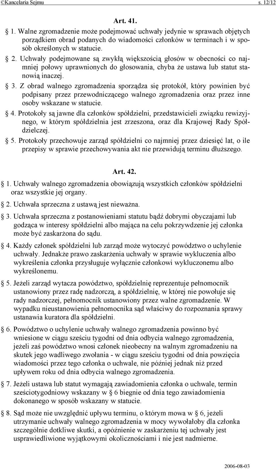 Z obrad walnego zgromadzenia sporządza się protokół, który powinien być podpisany przez przewodniczącego walnego zgromadzenia oraz przez inne osoby wskazane w statucie. 4.