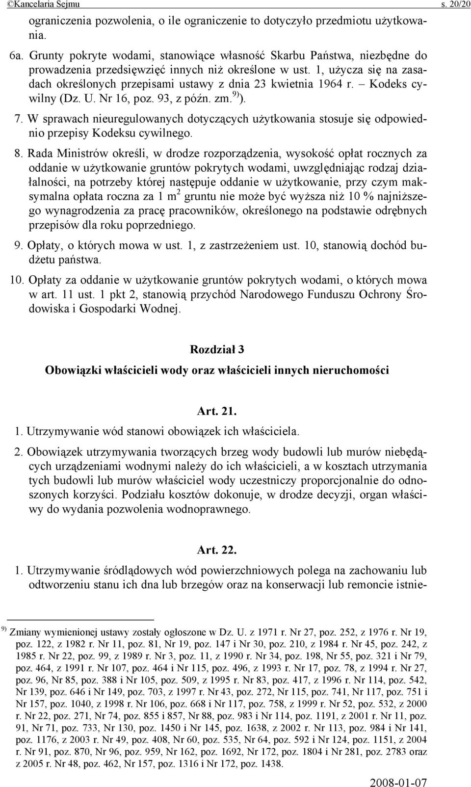 1, użycza się na zasadach określonych przepisami ustawy z dnia 23 kwietnia 1964 r. Kodeks cywilny (Dz. U. Nr 16, poz. 93, z późn. zm. 9) ). 7.