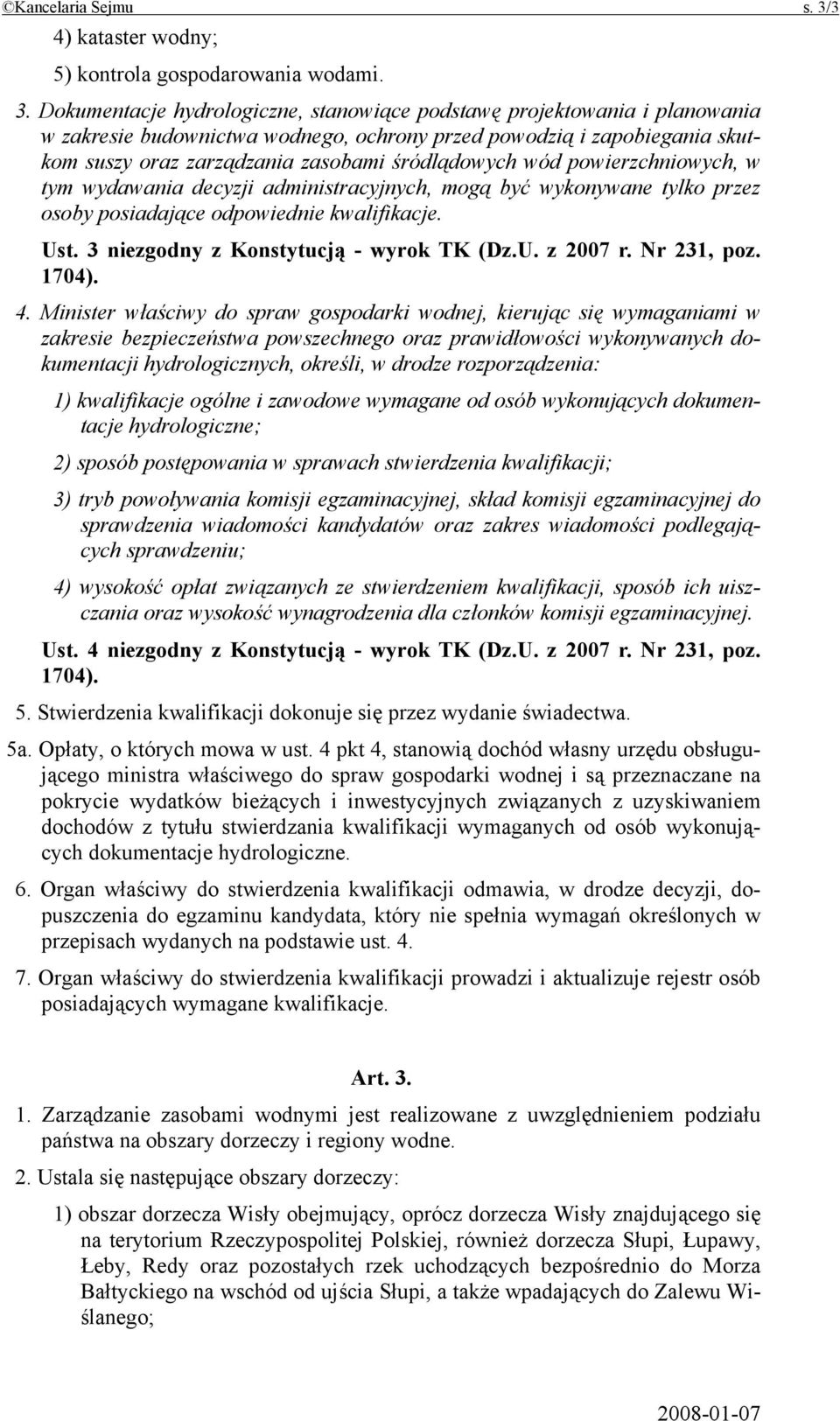 Dokumentacje hydrologiczne, stanowiące podstawę projektowania i planowania w zakresie budownictwa wodnego, ochrony przed powodzią i zapobiegania skutkom suszy oraz zarządzania zasobami śródlądowych