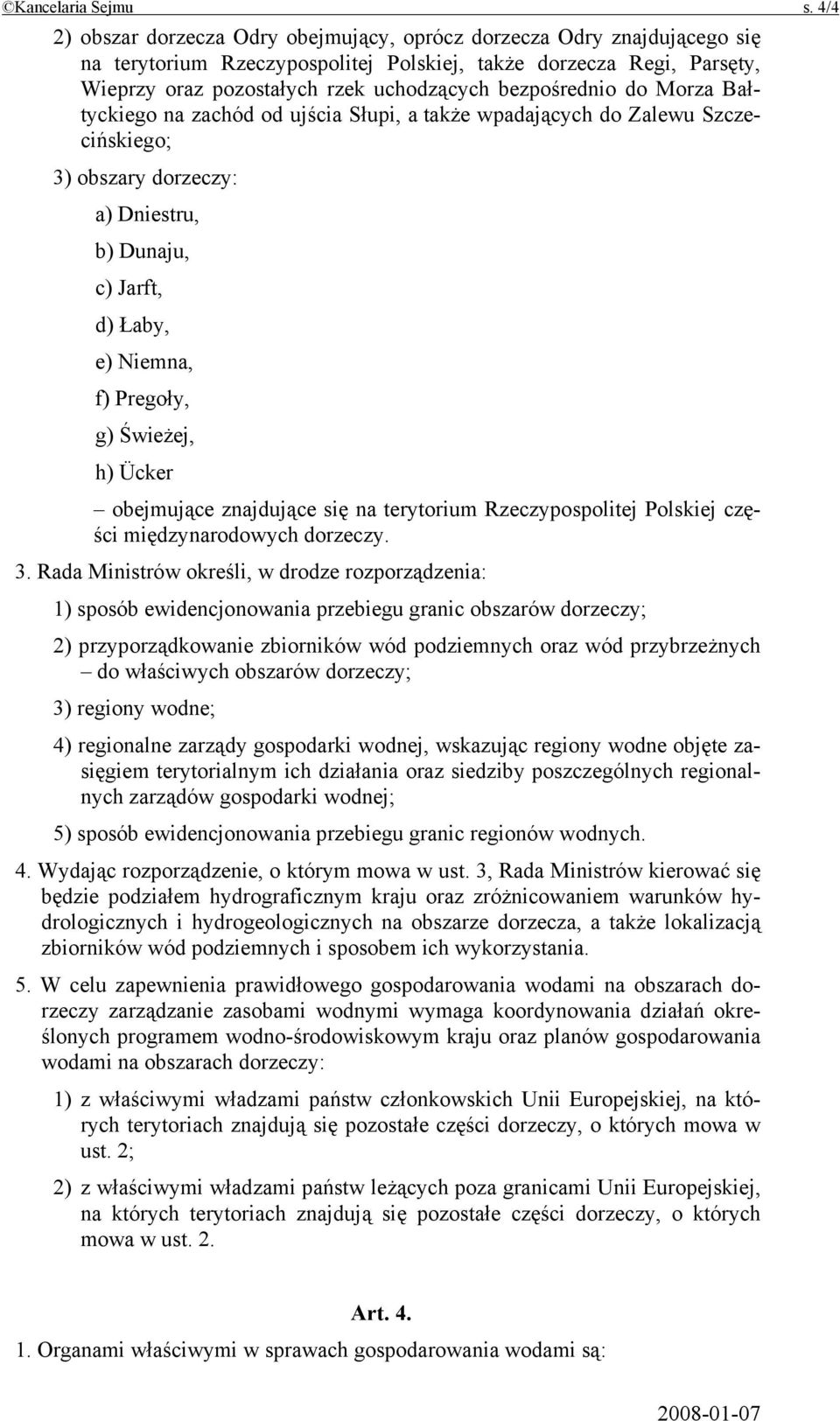 bezpośrednio do Morza Bałtyckiego na zachód od ujścia Słupi, a także wpadających do Zalewu Szczecińskiego; 3) obszary dorzeczy: a) Dniestru, b) Dunaju, c) Jarft, d) Łaby, e) Niemna, f) Pregoły, g)