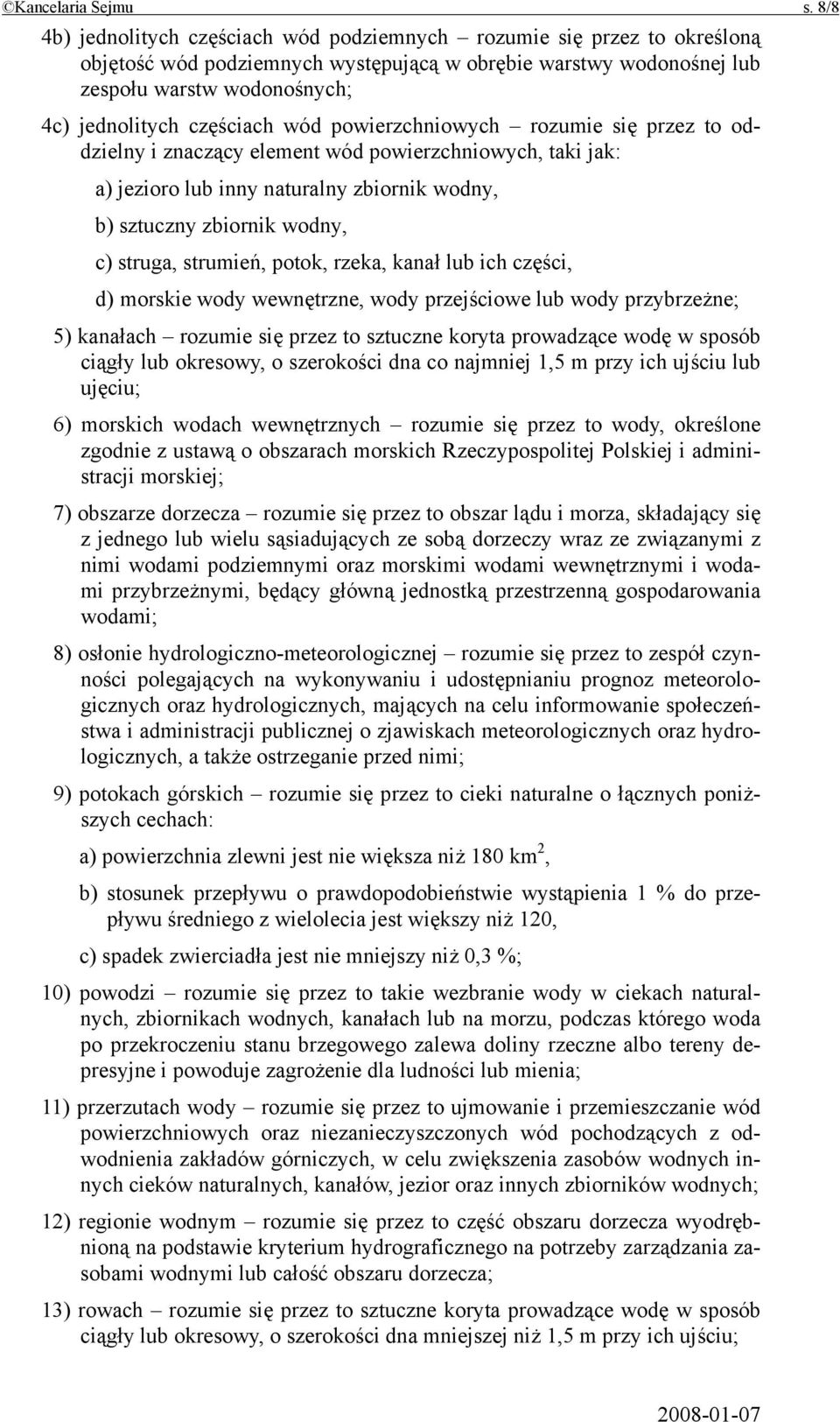 częściach wód powierzchniowych rozumie się przez to oddzielny i znaczący element wód powierzchniowych, taki jak: a) jezioro lub inny naturalny zbiornik wodny, b) sztuczny zbiornik wodny, c) struga,