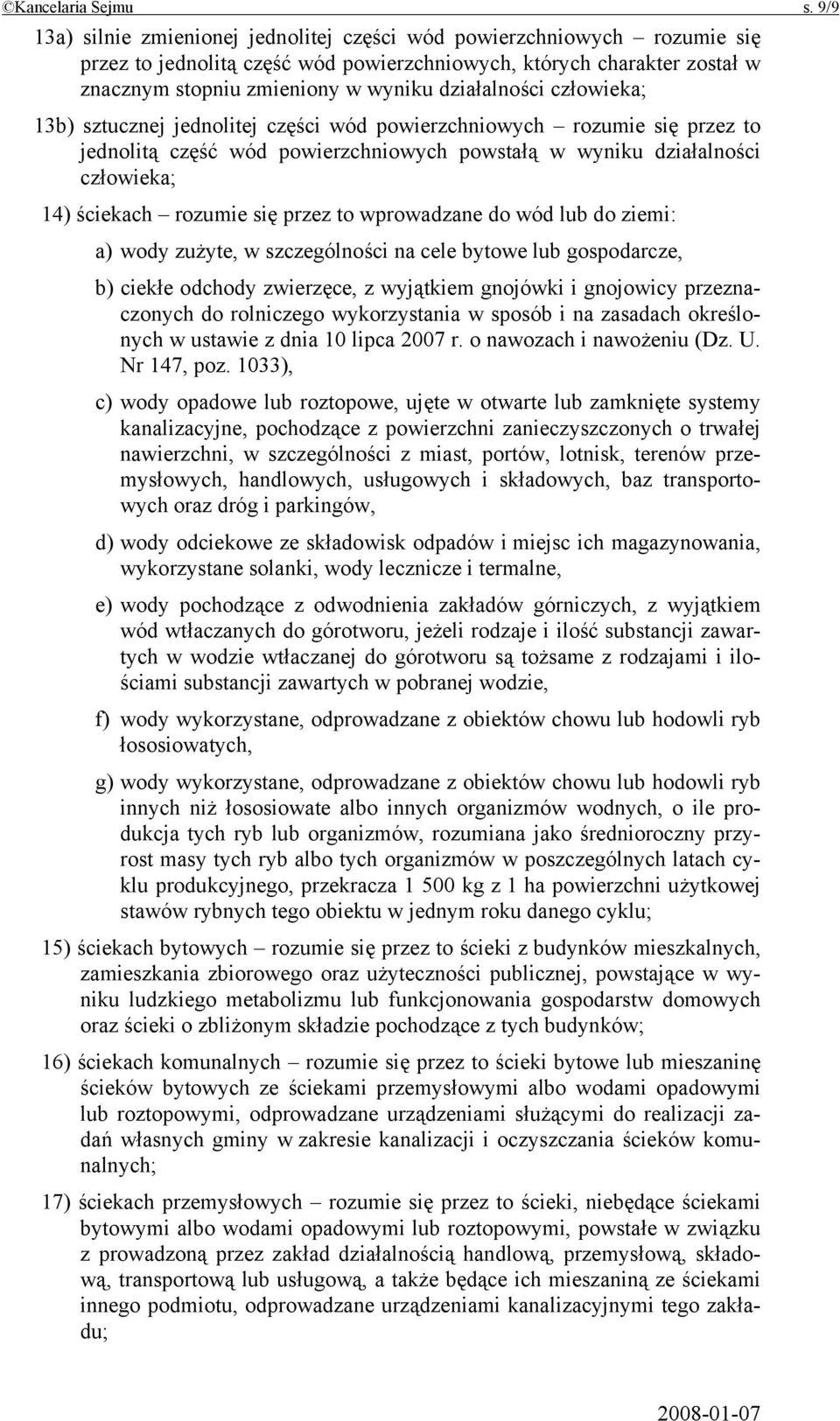 działalności człowieka; 13b) sztucznej jednolitej części wód powierzchniowych rozumie się przez to jednolitą część wód powierzchniowych powstałą w wyniku działalności człowieka; 14) ściekach rozumie