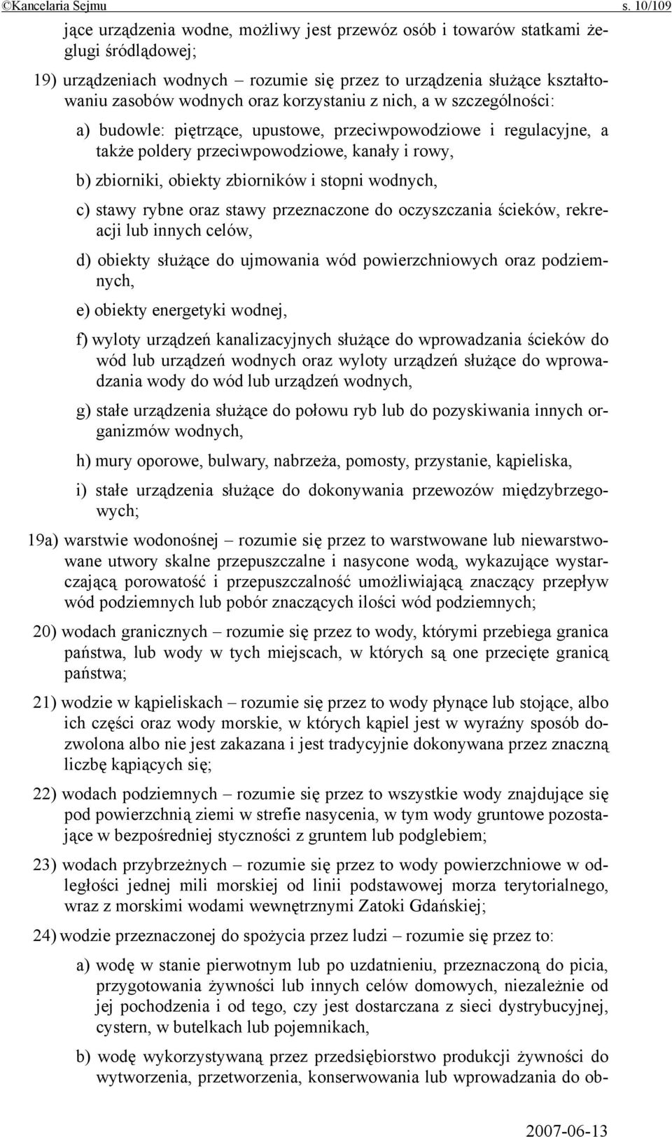 korzystaniu z nich, a w szczególności: a) budowle: piętrzące, upustowe, przeciwpowodziowe i regulacyjne, a także poldery przeciwpowodziowe, kanały i rowy, b) zbiorniki, obiekty zbiorników i stopni